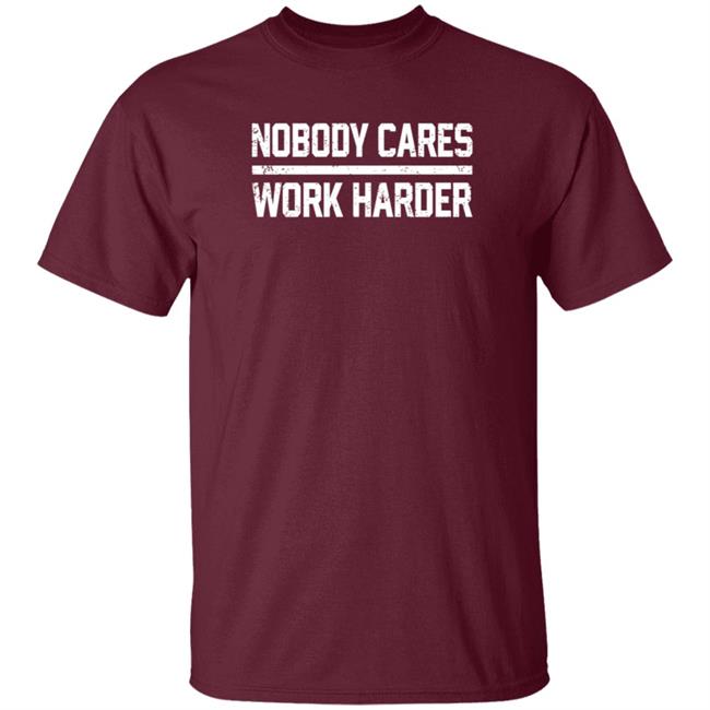 Nobody Cares Work Harder Shirt Alan Hahn Nobody Cares Work Harder Shirt Hoodie Sweatshirt Uyen - Nobody Cares Work Harder Shirt Alan Hahn Nobody Cares Work Harder Shirt Hoodie Sweatshirt