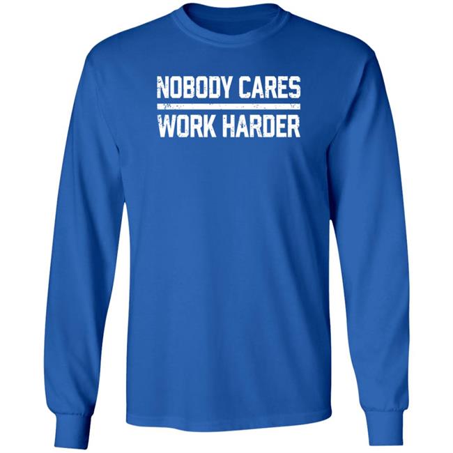 Nobody Cares Work Harder Shirt Alan Hahn Nobody Cares Work Harder Shirt Hoodie Sweatshirt Uyen - Nobody Cares Work Harder Shirt Alan Hahn Nobody Cares Work Harder Shirt Hoodie Sweatshirt