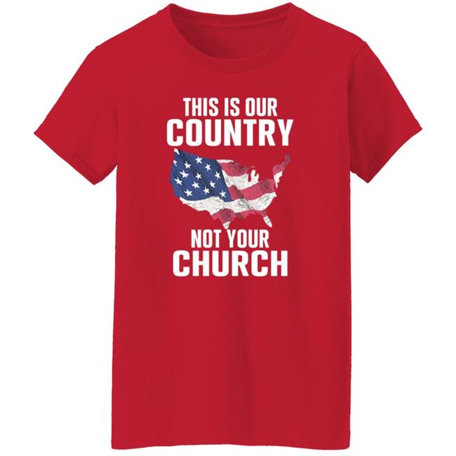 This Is Our Country Not Your Church Shirt Vu - This Is Our Country Not Your Church Shirt