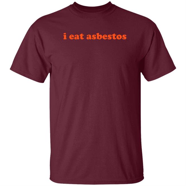 I Eat Asbestos Shirt Asbestos Removal Professional Shirt Vu - I Eat Asbestos Shirt Asbestos Removal Professional Shirt