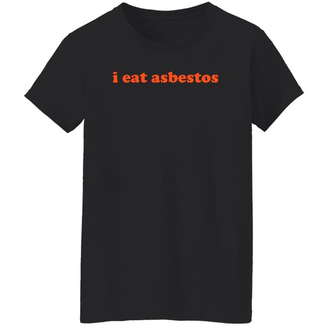 I Eat Asbestos Shirt Asbestos Removal Professional Shirt Vu - I Eat Asbestos Shirt Asbestos Removal Professional Shirt
