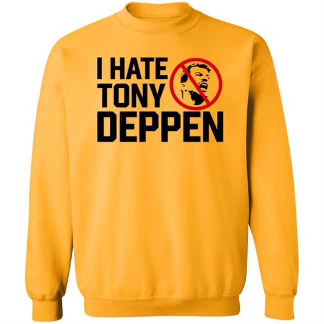 I Hate Tony Deppen Shirt Gamechangerwrestling I Hate Tony Deppen Shirt Hoodie Sweatshirt Uyen - I Hate Tony Deppen Shirt Gamechangerwrestling I Hate Tony Deppen Shirt Hoodie Sweatshirt
