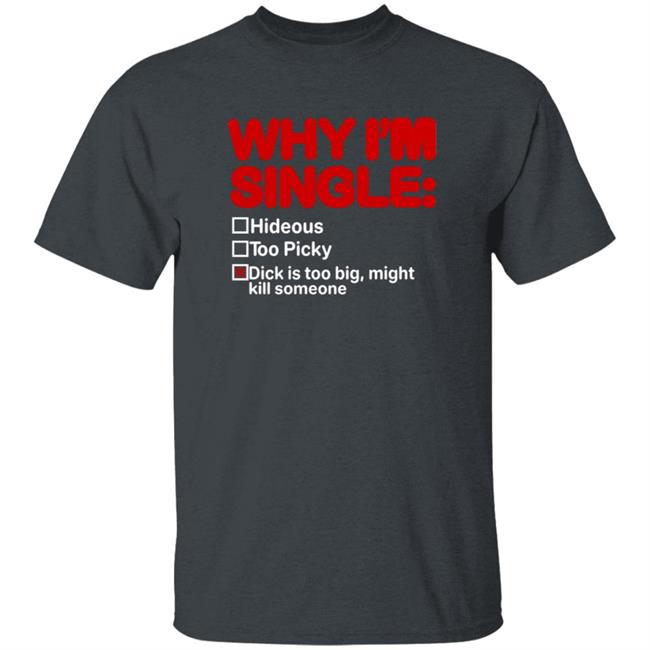 Why I'm Single Hideous Too Picky Shirt Meme69view Why I'm Single Hideous Too Picky Shirt Thao - Why I'm Single Hideous Too Picky Shirt Meme69view Why I'm Single Hideous Too Picky Shirt