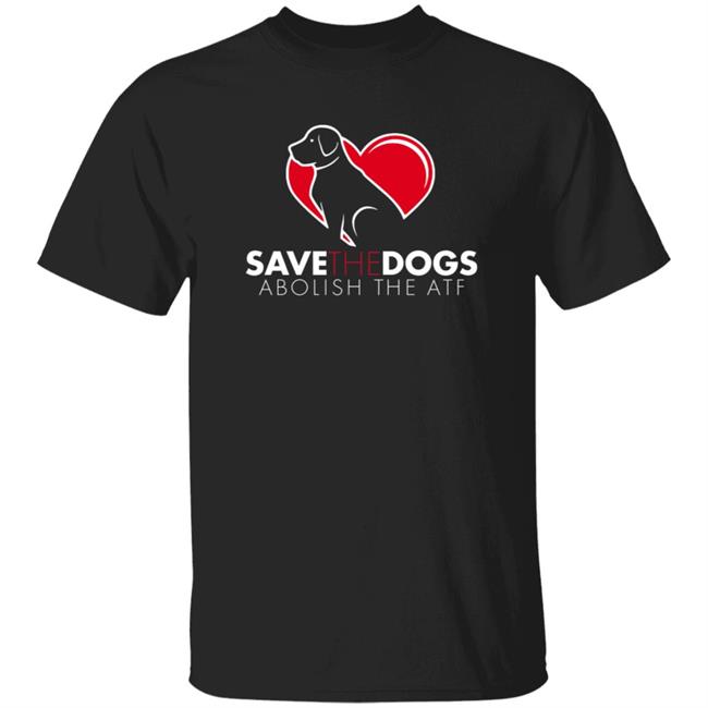 MyNhung - Save The Dogs Abolish The Atf Shirt Fpcgear Merch Save The Dogs Abolish The Atf Firearms Policy Coalition Shirt Hoodie Sweatshirt