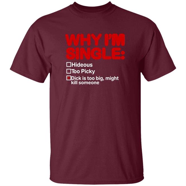 Why I'm Single Hideous Too Picky Shirt Meme69view Why I'm Single Hideous Too Picky Shirt Thao - Why I'm Single Hideous Too Picky Shirt Meme69view Why I'm Single Hideous Too Picky Shirt