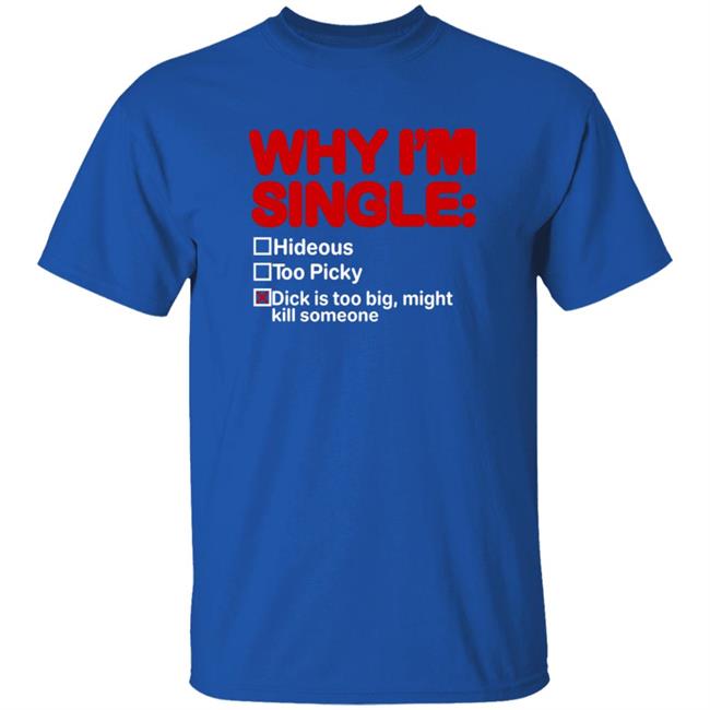 Why I'm Single Hideous Too Picky Shirt Meme69view Why I'm Single Hideous Too Picky Shirt Why I'm Single Hideous Too Picky Shirt Meme69view Why I'm Single Hideous Too Picky Shirt