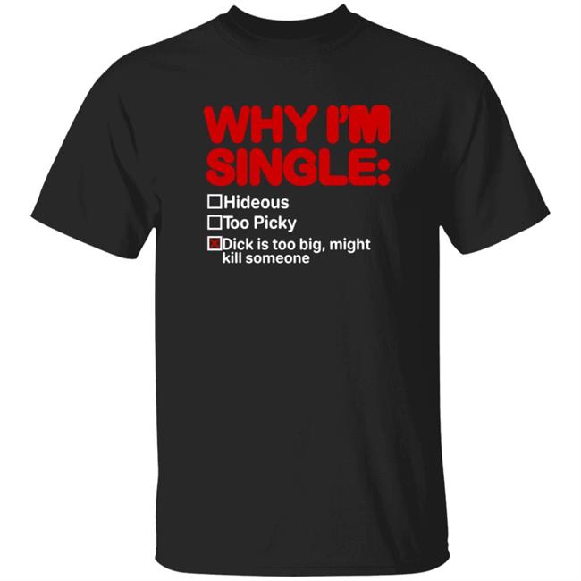 Why I'm Single Hideous Too Picky Shirt Meme69view Why I'm Single Hideous Too Picky Shirt Thao - Why I'm Single Hideous Too Picky Shirt Meme69view Why I'm Single Hideous Too Picky Shirt