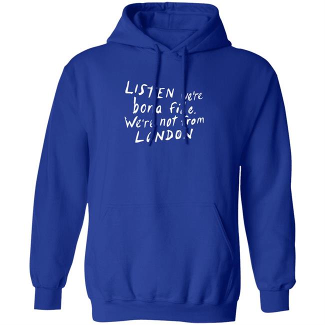 Listen We're Bona Fide We're Not From London Shirt Swailesruth Listen We're Bona Fide We're Not From London Shirt Listen We're Bona Fide We're Not From London Shirt Swailesruth Listen We're Bona Fide We're Not From London Shirt