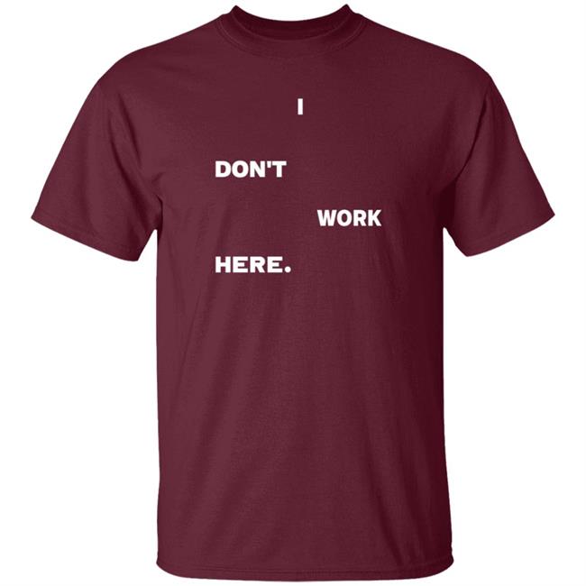 I Don't Work Here Shirt Arlanwashere I Don't Work Here Shirt Hoodie Sweatshirt Uyen - I Don't Work Here Shirt Arlanwashere I Don't Work Here Shirt Hoodie Sweatshirt