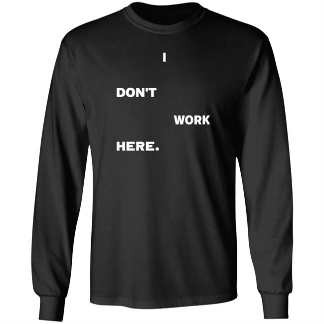 I Don't Work Here Shirt Arlanwashere I Don't Work Here Shirt Hoodie Sweatshirt Uyen - I Don't Work Here Shirt Arlanwashere I Don't Work Here Shirt Hoodie Sweatshirt