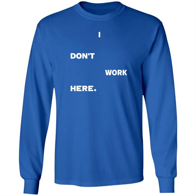 I Don't Work Here Shirt Arlanwashere I Don't Work Here Shirt Hoodie Sweatshirt Uyen - I Don't Work Here Shirt Arlanwashere I Don't Work Here Shirt Hoodie Sweatshirt