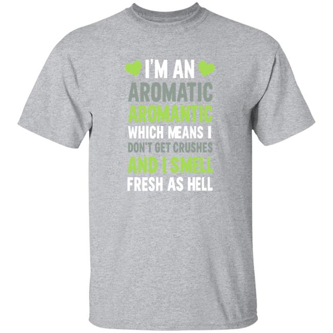 I'm An Aromatic Aromantic Which Means Don't Get Crushes Shirt Lookhuman Shop I'm An Aromatic Aromantic T Shirt I'm An Aromatic Aromantic Which Means Don't Get Crushes Shirt Lookhuman Shop I'm An Aromatic Aromantic T Shirt
