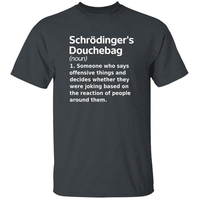 Chrodinger's Douchebag Shirt Jonahdispatch Chrodinger's Douchebag Shirt Thao - Chrodinger's Douchebag Shirt Jonahdispatch Chrodinger's Douchebag Shirt