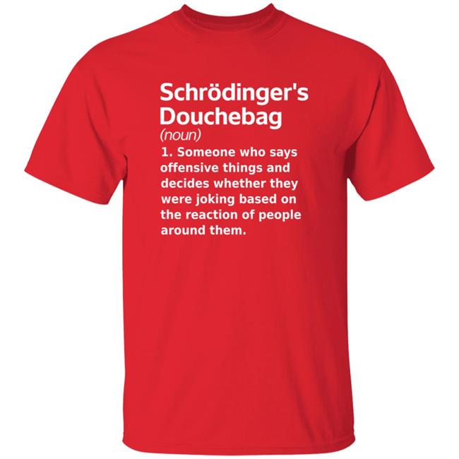Chrodinger's Douchebag Shirt Jonahdispatch Chrodinger's Douchebag Shirt Thao - Chrodinger's Douchebag Shirt Jonahdispatch Chrodinger's Douchebag Shirt