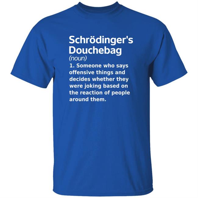 Chrodinger's Douchebag Shirt Jonahdispatch Chrodinger's Douchebag Shirt Thao - Chrodinger's Douchebag Shirt Jonahdispatch Chrodinger's Douchebag Shirt