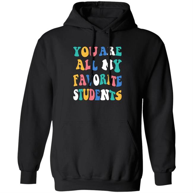 You Are All My Favorite Students Shirt Msfrazzled Store You Are All My Favorite Students Shirt Hoodie Sweatshirt Ai - You Are All My Favorite Students Shirt Msfrazzled Store You Are All My Favorite Students Shirt Hoodie Sweatshirt