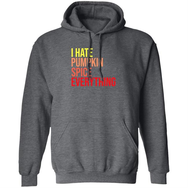 I Hate Pumpkin Spice Everything Shirt Hassan Sayyed I Hate Pumpkin Spice Everything Shirt HoangAnh - I Hate Pumpkin Spice Everything Shirt Hassan Sayyed I Hate Pumpkin Spice Everything Shirt