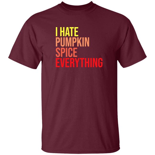 I Hate Pumpkin Spice Everything Shirt Hassan Sayyed I Hate Pumpkin Spice Everything Shirt HoangAnh - I Hate Pumpkin Spice Everything Shirt Hassan Sayyed I Hate Pumpkin Spice Everything Shirt
