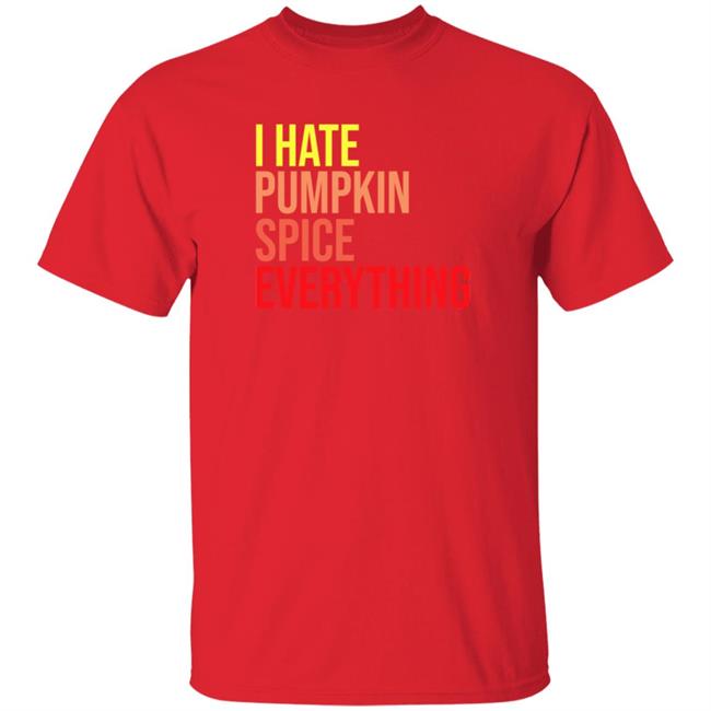 I Hate Pumpkin Spice Everything Shirt Hassan Sayyed I Hate Pumpkin Spice Everything Shirt HoangAnh - I Hate Pumpkin Spice Everything Shirt Hassan Sayyed I Hate Pumpkin Spice Everything Shirt