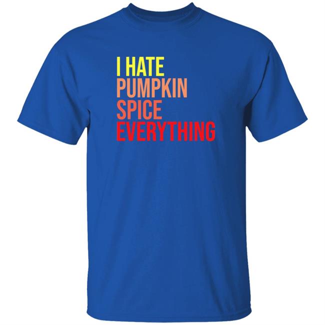 I Hate Pumpkin Spice Everything Shirt Hassan Sayyed I Hate Pumpkin Spice Everything Shirt HoangAnh - I Hate Pumpkin Spice Everything Shirt Hassan Sayyed I Hate Pumpkin Spice Everything Shirt