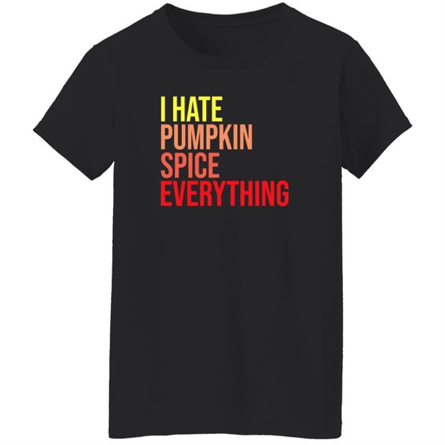 I Hate Pumpkin Spice Everything Shirt Hassan Sayyed I Hate Pumpkin Spice Everything Shirt HoangAnh - I Hate Pumpkin Spice Everything Shirt Hassan Sayyed I Hate Pumpkin Spice Everything Shirt