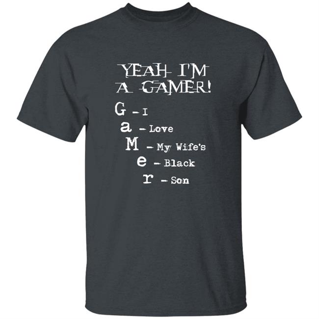 Yeah I'm A Gamer I Love My Wife's Black Son Shirt Dumbtshirtz Yeah I'm A Gamer I Love My Wife's Black Son Shirt HoangAnh - Yeah I'm A Gamer I Love My Wife's Black Son Shirt Dumbtshirtz Yeah I'm A Gamer I Love My Wife's Black Son Shirt
