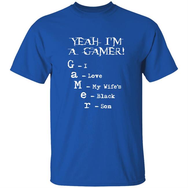 Yeah I'm A Gamer I Love My Wife's Black Son Shirt Dumbtshirtz Yeah I'm A Gamer I Love My Wife's Black Son Shirt HoangAnh - Yeah I'm A Gamer I Love My Wife's Black Son Shirt Dumbtshirtz Yeah I'm A Gamer I Love My Wife's Black Son Shirt