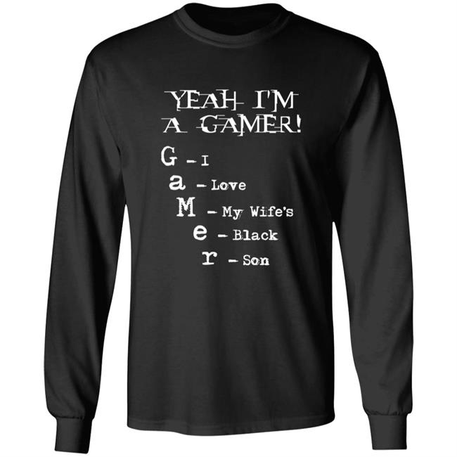 Yeah I'm A Gamer I Love My Wife's Black Son Shirt Dumbtshirtz Yeah I'm A Gamer I Love My Wife's Black Son Shirt HoangAnh - Yeah I'm A Gamer I Love My Wife's Black Son Shirt Dumbtshirtz Yeah I'm A Gamer I Love My Wife's Black Son Shirt
