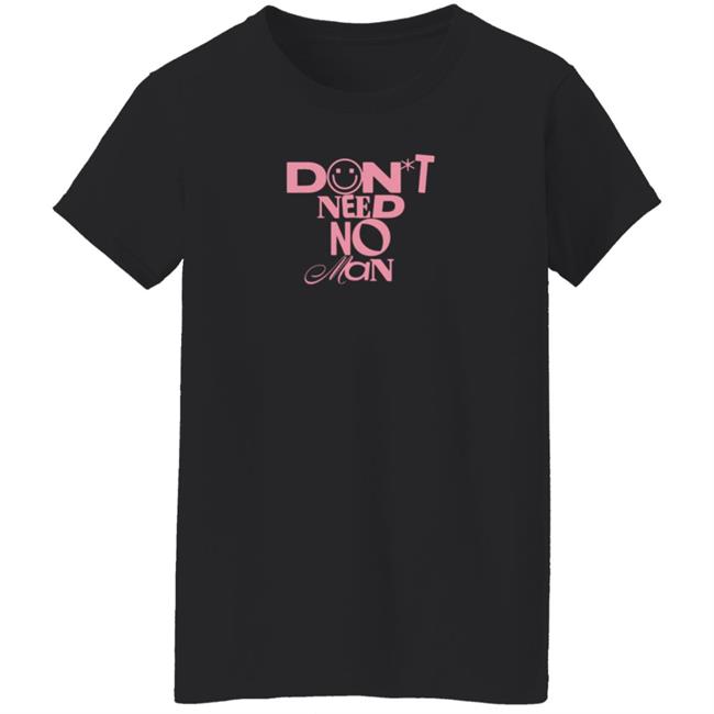 Don't Need No Man Shirt Alishamarie Shop Don't Need No Man Shirt HoangAnh - Don't Need No Man Shirt Alishamarie Shop Don't Need No Man Shirt