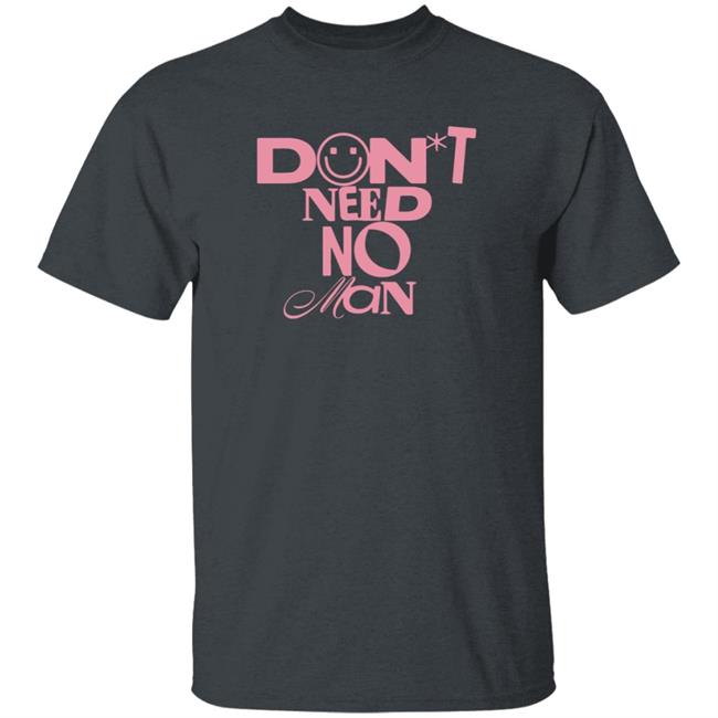 Don't Need No Man Shirt Alishamarie Shop Don't Need No Man Shirt HoangAnh - Don't Need No Man Shirt Alishamarie Shop Don't Need No Man Shirt