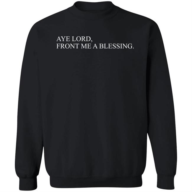 Aye Lord Front Me A Blessing Hoodie Quittouchingish Merch Aye Lord Hoodie Shirt Sweatshirt MyNhung - Aye Lord Front Me A Blessing Hoodie Quittouchingish Merch Aye Lord Hoodie Shirt Sweatshirt