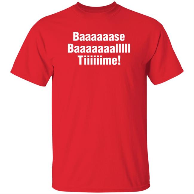 Baaaaaase Baaaaaaallll Tiiiiiime Shirt Hoodie Sweatshirt Uyen - Baaaaaase Baaaaaaallll Tiiiiiime Shirt Hoodie Sweatshirt