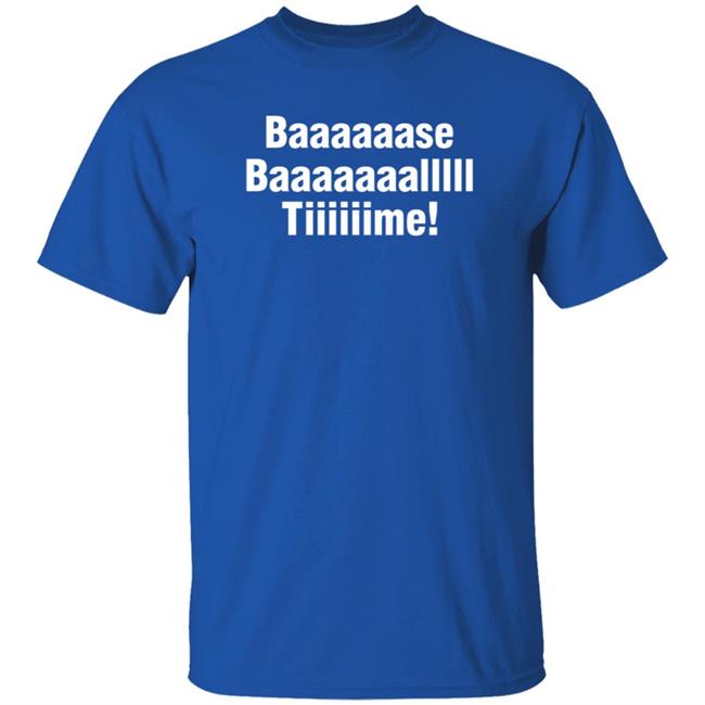 Baaaaaase Baaaaaaallll Tiiiiiime Shirt Hoodie Sweatshirt Baaaaaase Baaaaaaallll Tiiiiiime Shirt Hoodie Sweatshirt