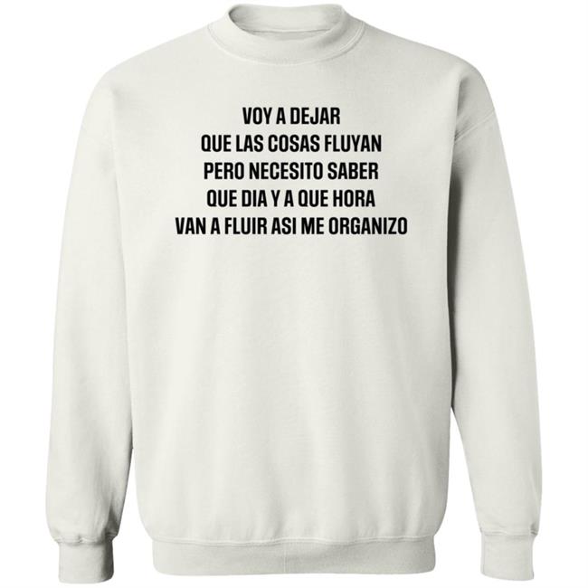 Voy A Dejar Que Las Cosas Fluyan Pero Necesito Saber Que Dia Ya Que Hora Van A Fluir Asi Me Organizo Shirt Hoodie Sweatshirt MyNhung - Voy A Dejar Que Las Cosas Fluyan Pero Necesito Saber Que Dia Ya Que Hora Van A Fluir Asi Me Organizo Shirt Hoodie Sweatshirt