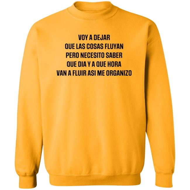 Voy A Dejar Que Las Cosas Fluyan Pero Necesito Saber Que Dia Ya Que Hora Van A Fluir Asi Me Organizo Shirt Hoodie Sweatshirt MyNhung - Voy A Dejar Que Las Cosas Fluyan Pero Necesito Saber Que Dia Ya Que Hora Van A Fluir Asi Me Organizo Shirt Hoodie Sweatshirt