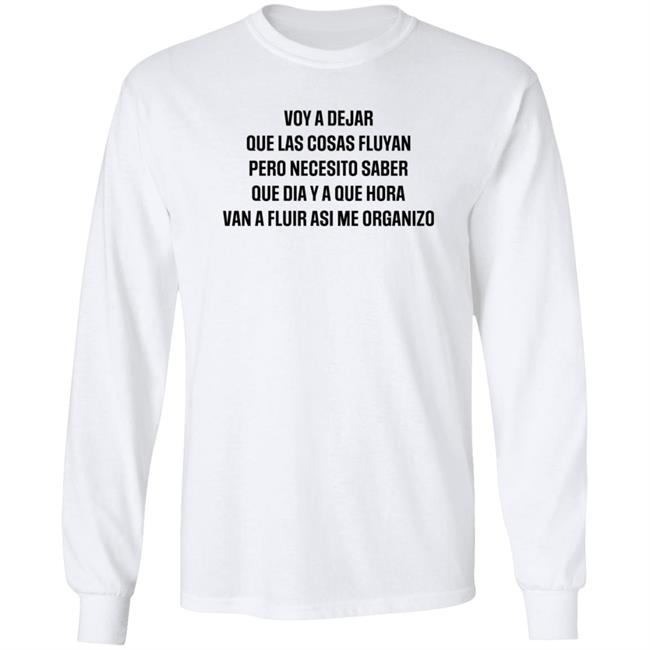 Voy A Dejar Que Las Cosas Fluyan Pero Necesito Saber Que Dia Ya Que Hora Van A Fluir Asi Me Organizo Shirt Hoodie Sweatshirt MyNhung - Voy A Dejar Que Las Cosas Fluyan Pero Necesito Saber Que Dia Ya Que Hora Van A Fluir Asi Me Organizo Shirt Hoodie Sweatshirt
