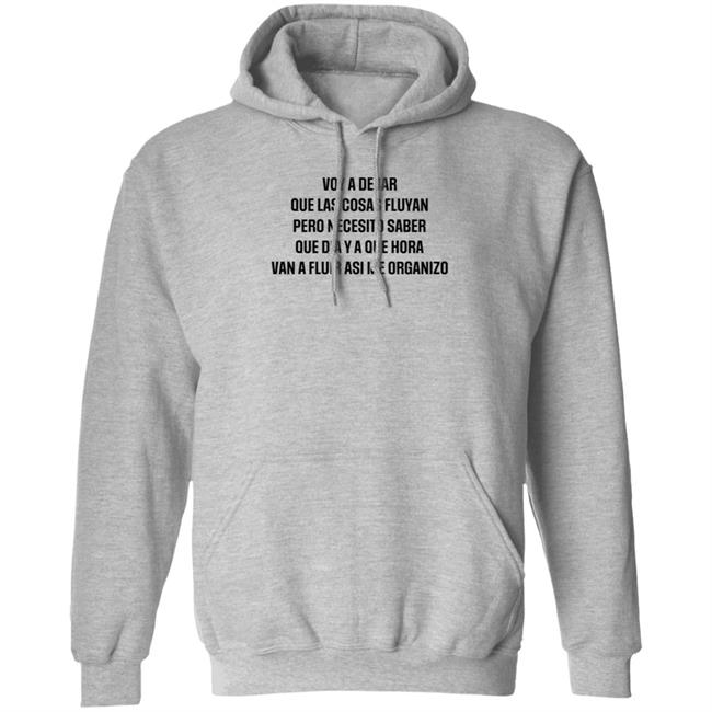 Voy A Dejar Que Las Cosas Fluyan Pero Necesito Saber Que Dia Ya Que Hora Van A Fluir Asi Me Organizo Shirt Hoodie Sweatshirt MyNhung - Voy A Dejar Que Las Cosas Fluyan Pero Necesito Saber Que Dia Ya Que Hora Van A Fluir Asi Me Organizo Shirt Hoodie Sweatshirt