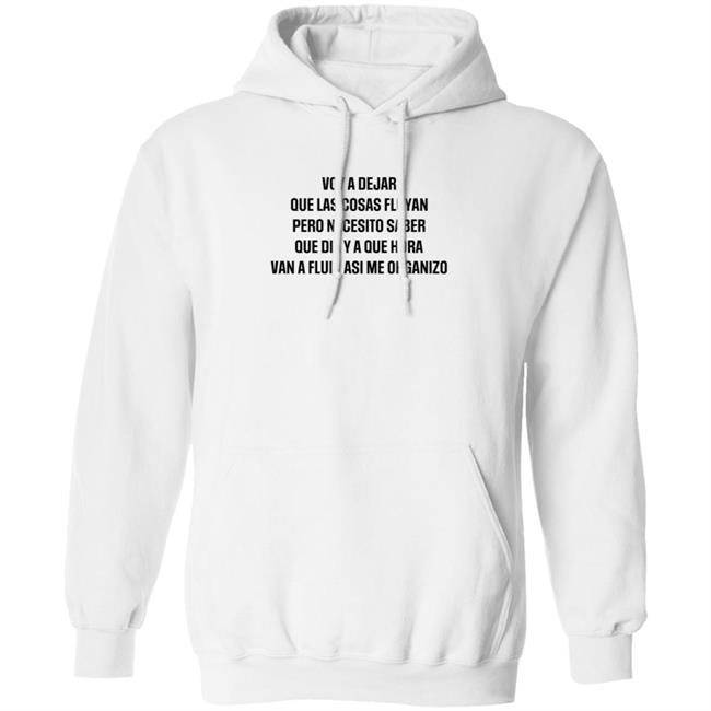 Voy A Dejar Que Las Cosas Fluyan Pero Necesito Saber Que Dia Ya Que Hora Van A Fluir Asi Me Organizo Shirt Hoodie Sweatshirt MyNhung - Voy A Dejar Que Las Cosas Fluyan Pero Necesito Saber Que Dia Ya Que Hora Van A Fluir Asi Me Organizo Shirt Hoodie Sweatshirt