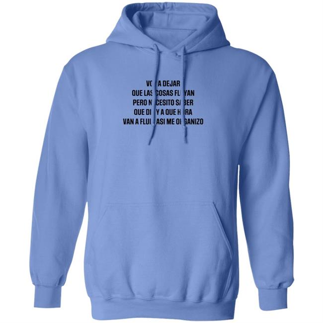 Voy A Dejar Que Las Cosas Fluyan Pero Necesito Saber Que Dia Ya Que Hora Van A Fluir Asi Me Organizo Shirt Hoodie Sweatshirt MyNhung - Voy A Dejar Que Las Cosas Fluyan Pero Necesito Saber Que Dia Ya Que Hora Van A Fluir Asi Me Organizo Shirt Hoodie Sweatshirt