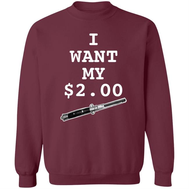 I Want My Two Dollars Better Off Dead T Shirt Hoodie Uyen - I Want My Two Dollars Better Off Dead T Shirt Hoodie