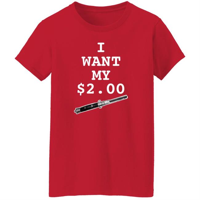 I Want My Two Dollars Better Off Dead T Shirt Hoodie Uyen - I Want My Two Dollars Better Off Dead T Shirt Hoodie