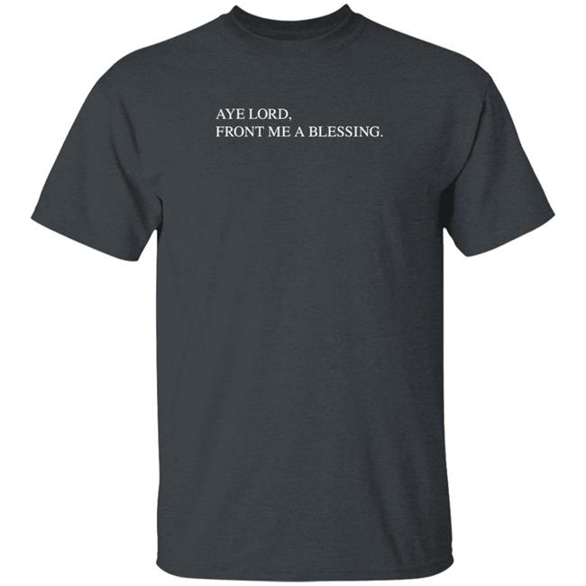 Aye Lord Front Me A Blessing Hoodie Quittouchingish Shop Aye Lord Tee HoangAnh - Aye Lord Front Me A Blessing Hoodie Quittouchingish Shop Aye Lord Tee