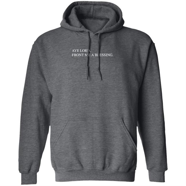 Aye Lord Front Me A Blessing Hoodie Quittouchingish Shop Aye Lord Tee HoangAnh - Aye Lord Front Me A Blessing Hoodie Quittouchingish Shop Aye Lord Tee