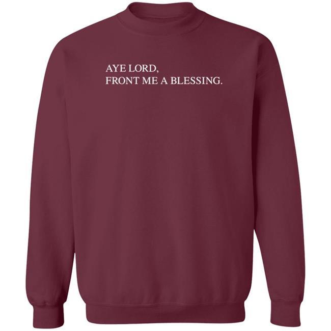 Aye Lord Front Me A Blessing Hoodie Quittouchingish Shop Aye Lord Tee HoangAnh - Aye Lord Front Me A Blessing Hoodie Quittouchingish Shop Aye Lord Tee