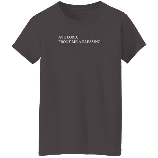 Aye Lord Front Me A Blessing Hoodie Quittouchingish Shop Aye Lord Tee HoangAnh - Aye Lord Front Me A Blessing Hoodie Quittouchingish Shop Aye Lord Tee