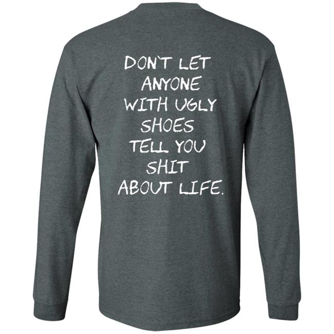 Kixnkarbs Don't Let Anyone With Ugly Shoes Tell You Shit About Life Shirt Kixnkarbs Don't Let Anyone With Ugly Shoes Tell You Shit About Life Shirt