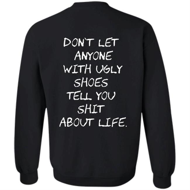 Kixnkarbs Don't Let Anyone With Ugly Shoes Tell You Shit About Life Shirt Kixnkarbs Don't Let Anyone With Ugly Shoes Tell You Shit About Life Shirt