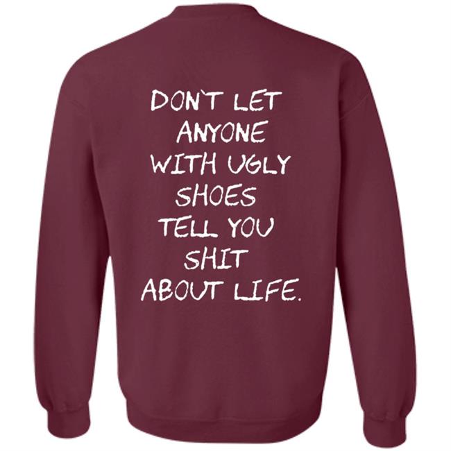 Kixnkarbs Don't Let Anyone With Ugly Shoes Tell You Shit About Life Shirt Kixnkarbs Don't Let Anyone With Ugly Shoes Tell You Shit About Life Shirt