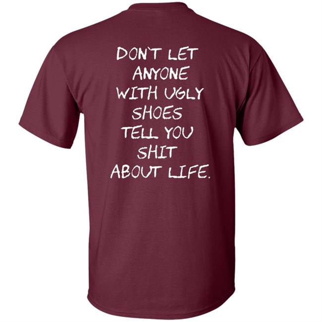 Kixnkarbs Don't Let Anyone With Ugly Shoes Tell You Shit About Life Shirt Kixnkarbs Don't Let Anyone With Ugly Shoes Tell You Shit About Life Shirt