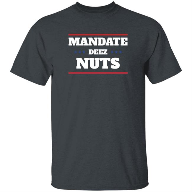 Mandate Deez Nuts Shirt Dumbtshirtz Mandate Deez Nuts Shirt HoangAnh - Mandate Deez Nuts Shirt Dumbtshirtz Mandate Deez Nuts Shirt